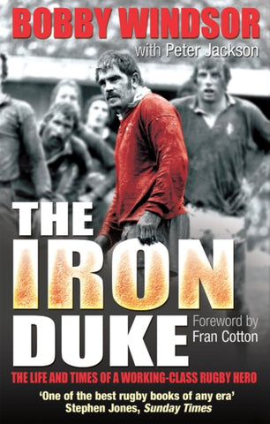 Bobby Windsor - The Iron Duke : The Life and Times of a Working-Class Rugby Hero-9781845967222