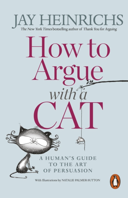 How to Argue with a Cat : A Human's Guide to the Art of Persuasion-9781846149573