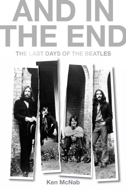And in the End : The Last Days of the Beatles-9781846974724
