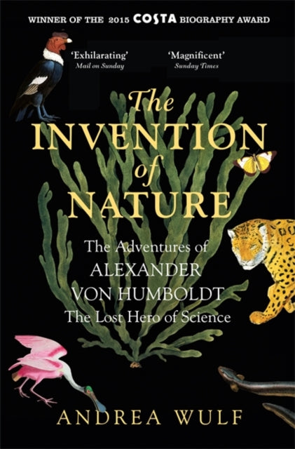 The Invention of Nature : The Adventures of Alexander Von Humboldt, the Lost Hero of Science-9781848549005