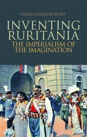 Inventing Ruritania : The Imperialism of the Imagination-9781849042529