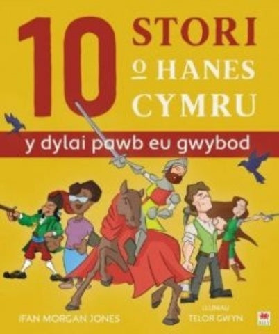 10 Stori o Hanes Cymru (Y Dylai Pawb eu Gwybod)-9781849675413