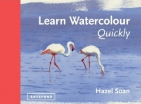 Learn Watercolour Quickly : Techniques and painting secrets for the absolute beginner-9781849941402