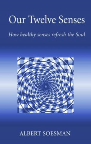 Our Twelve Senses : How Healthy Senses Refresh the Soul-9781869890759