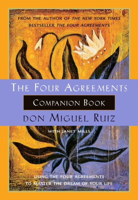 The Four Agreements Companion Book : Using the Four Agreements to Master the Dream of Your Life : 6-9781878424488
