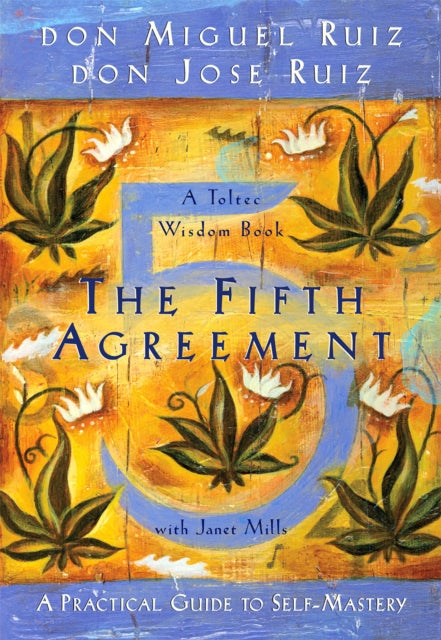The Fifth Agreement : A Practical Guide to Self-Mastery : 3-9781878424617