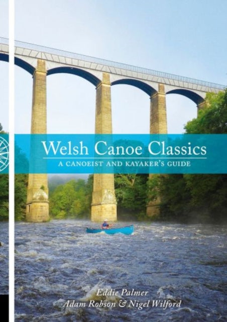 Welsh Canoe Classics : A Canoeist and Kayaker's Guide-9781906095550