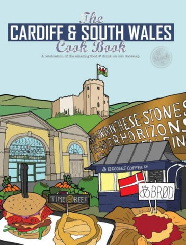 The Cardiff Cook Book : A celebration of the amazing food and drink on our doorstep-9781910863312