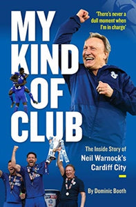 My Kind of Club : The Inside Story of Neil Warnock's Cardiff City-9781911613862