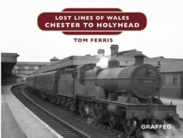 Lost Lines of Wales: Chester to Holyhead-9781912050697