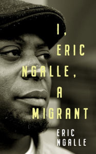 I, Eric Ngalle : One Man's Journey Crossing Continents from Africa to Europe-9781912109104