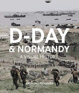 D-Day  And Normandy A Visual History-9781912423040