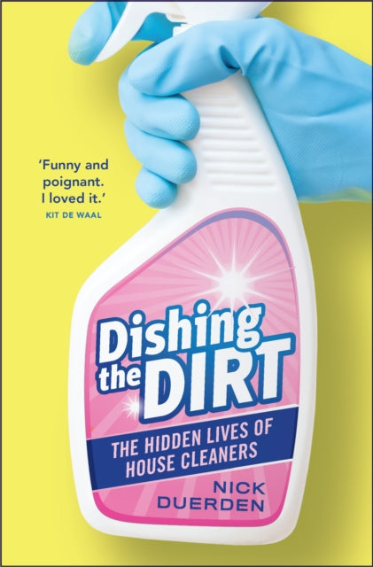 Dishing the Dirt : The Hidden Lives of House Cleaners-9781912454464