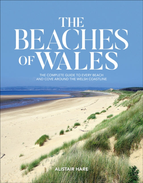 The Beaches of Wales : The complete guide to every beach and cove around the Welsh coastline-9781912560936