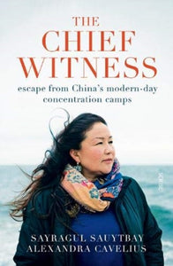 The Chief Witness : escape from China's modern-day concentration camps-9781913348601