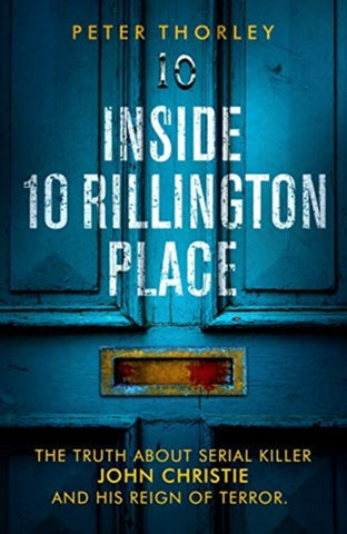 Inside 10 Rillington Place : John Christie and me, the untold truth-9781913406110