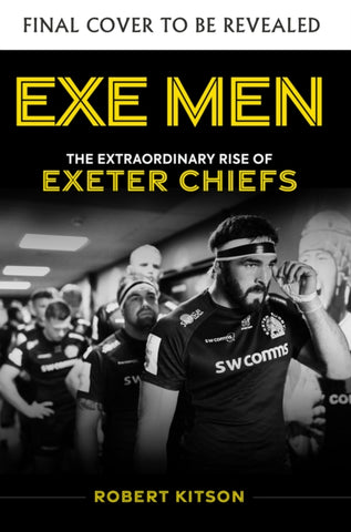 Exe Men : The Extraordinary Rise of the Exeter Chiefs-9781913538019