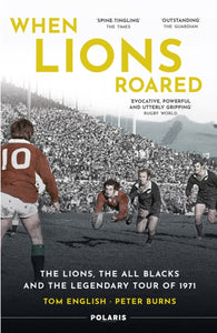 When Lions Roared : The Lions, the All Blacks and the Legendary Tour of 1971-9781913538163