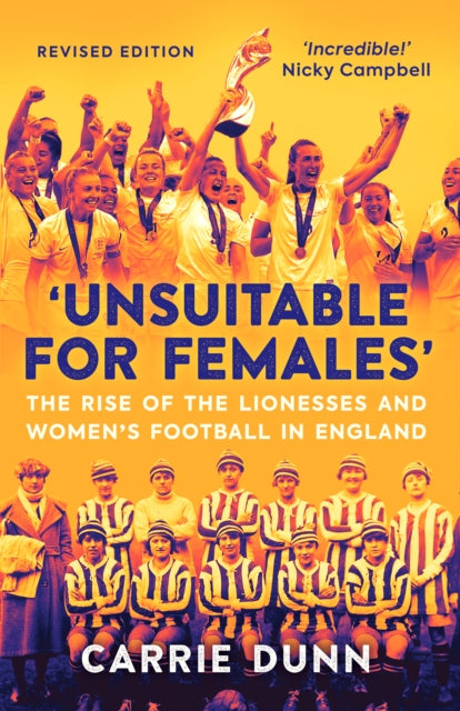 'Unsuitable for Females' : The Rise of the Lionesses and Women's Football in England-9781913759094