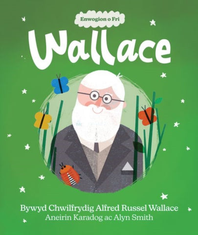Enwogion o Fri: Wallace - Bywyd Chwilfrydig Alfred Russel Wallace-9781914303272