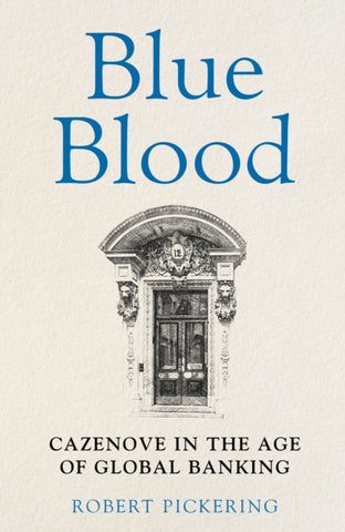 Blue Blood : Cazenove in the Age of Global Banking-9781915036902