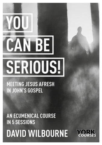You Can Be Serious! Meeting Jesus afresh in John's Gospel : York Courses-9781915843005