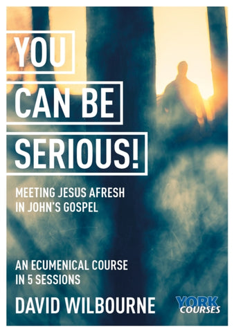 You Can Be Serious! Meeting Jesus afresh in John's Gospel : York Courses-9781915843012