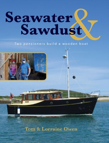 Seawater and Sawdust : Two pensioners build a wooden boat-9781916387331