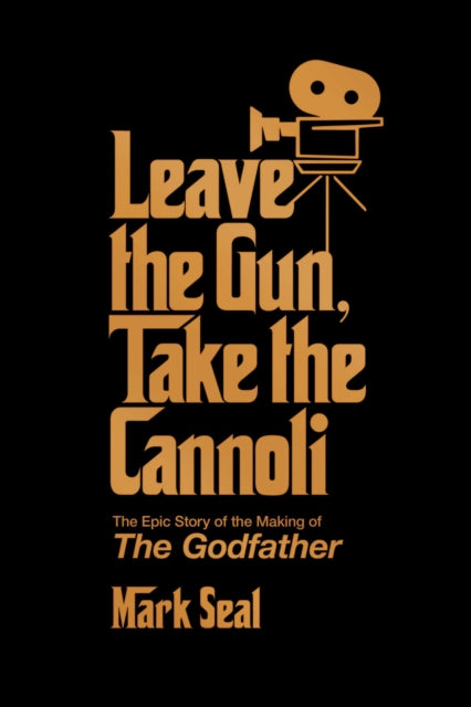 Leave the Gun, Take the Cannoli : The Epic Story of the Making of The Godfather-9781982158590